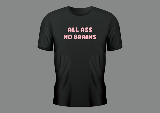 All ass no brains, women's shirt