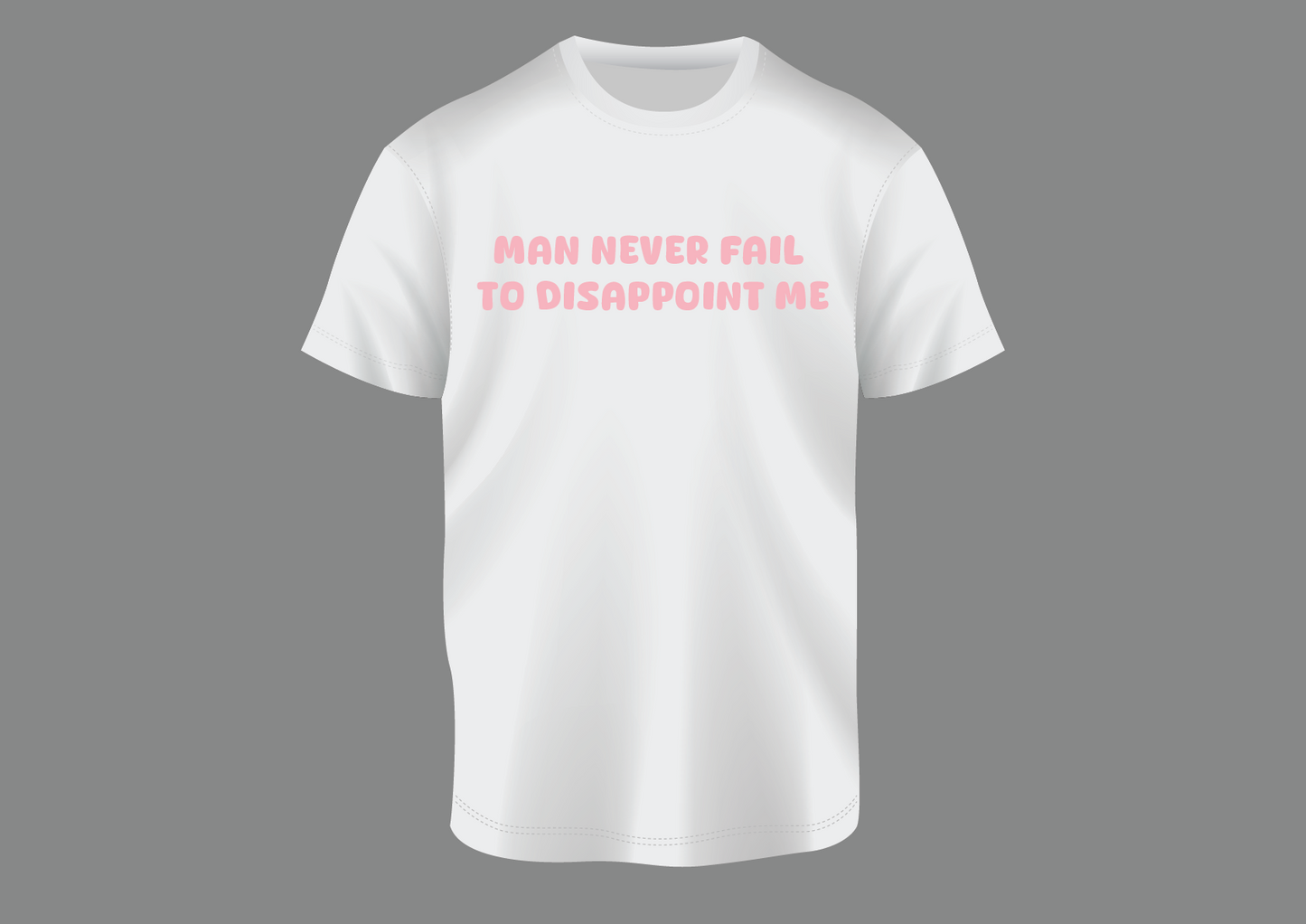 Man never fail to, women's shirt