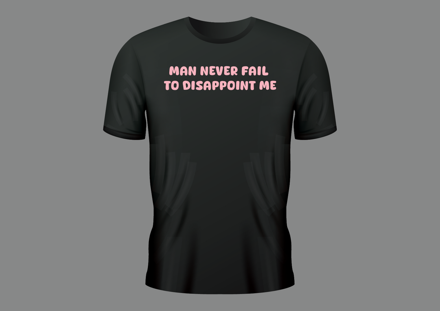 Man never fail to, women's shirt