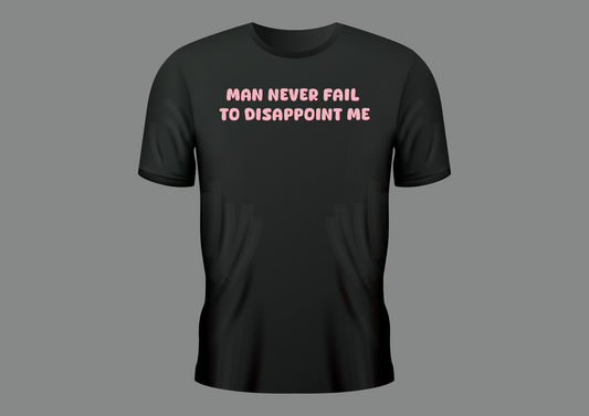 Man never fail to, women's shirt