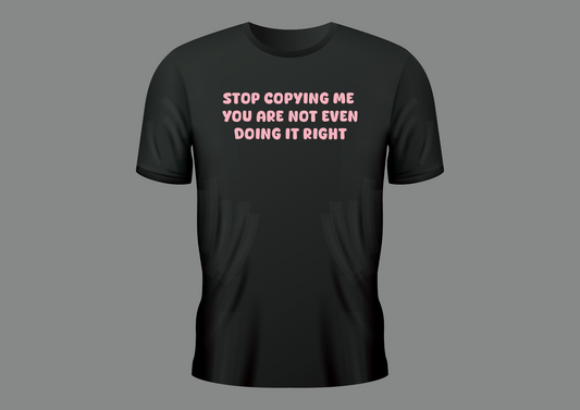 Stop copying me, women's shirt