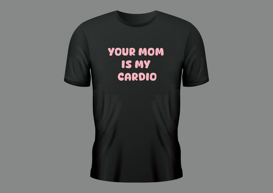 Your mom is my cardio, women's shirt